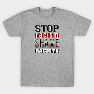 Stop Racism_Shame Racists. T-Shirt